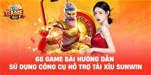 68 Game Bài Hướng Dẫn Sử Dụng Công Cụ Hỗ Trợ Tài Xỉu Sunwin Hiệu Quả