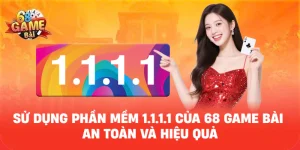 Sử Dụng Phần Mềm 1.1.1.1 Của 68 GAME BÀI An Toàn Và Hiệu Quả