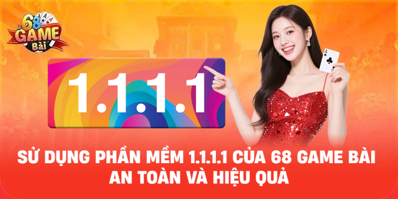 Sử Dụng Phần Mềm 1.1.1.1 Của 68 GAME BÀI An Toàn Và Hiệu Quả